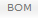 4. BOM